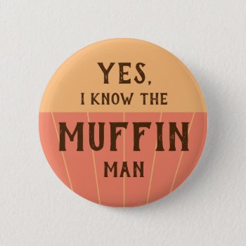 The Muffin Man Funny Quote For Kids Baking Party Button by BadEnglishCat at Zazzle