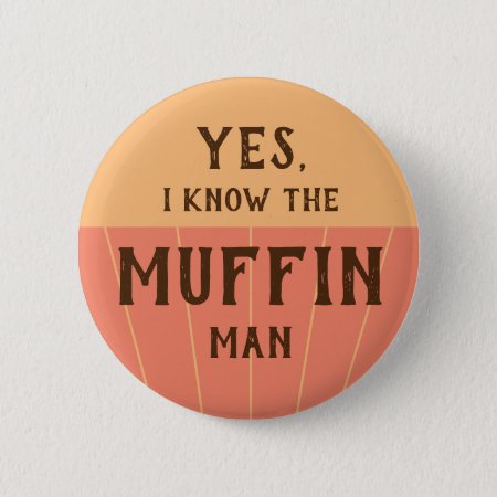 The Muffin Man Funny Quote For Kids Baking Party Button