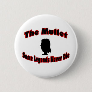 The Mullet-Some Legends Never Die Pinback Button