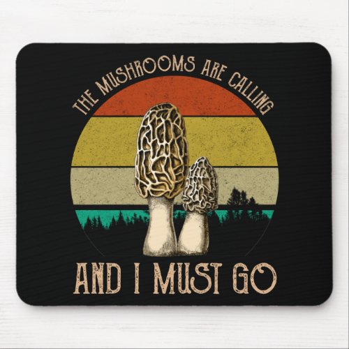 The Mushrooms Are Calling And I Must Go _ Morels Mouse Pad