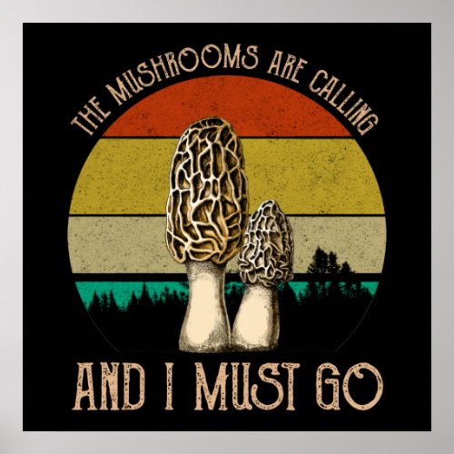 The Mushrooms Are Calling And I Must Go _ Morels Poster
