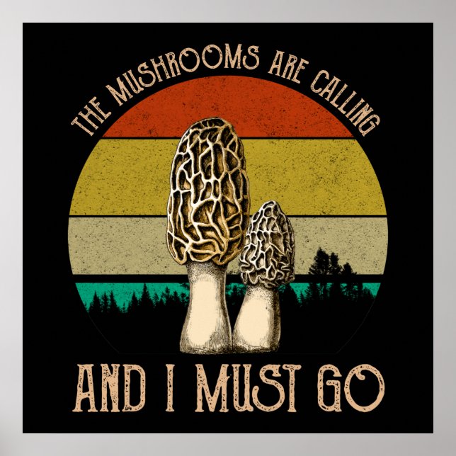 The Mushrooms Are Calling And I Must Go - Morels Poster (Front)