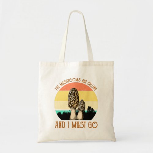 The Mushrooms Are Calling And I Must Go _ Morels Tote Bag