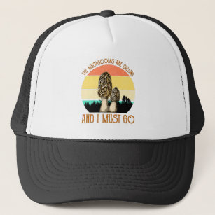 The Mushrooms Are Calling And I Must Go - Morels Trucker Hat