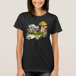 The Mushrooms Are Calling I Must Go Hiking T-Shirt