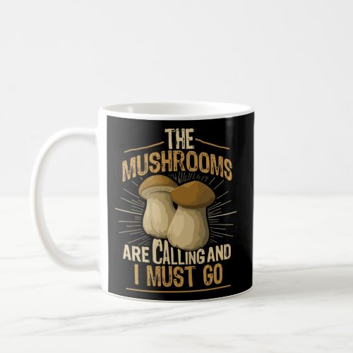 The Mushrooms Are Calling I Must Go Morel Coffee Mug