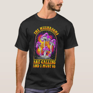 The Mushrooms Are Calling I Must Go Mycologist Gif T-Shirt