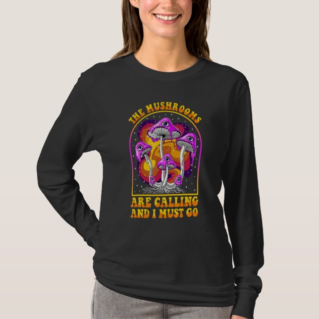 The Mushrooms Are Calling I Must Go Mycologist Gif T-Shirt (Front)