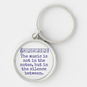 The Music Is Not In The Notes - Music Quote Keychain