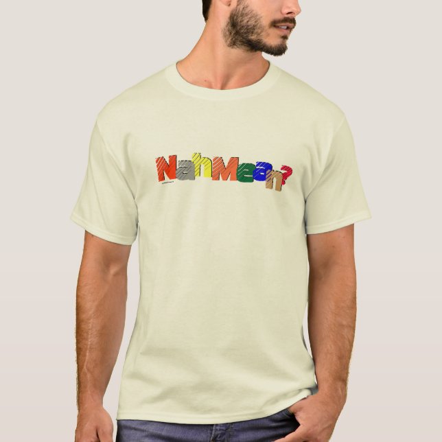 The 'Nah Mean' T T-Shirt (Front)
