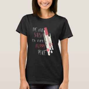 The Nail Salon Is My Happy Place Nail Tech T-Shirt