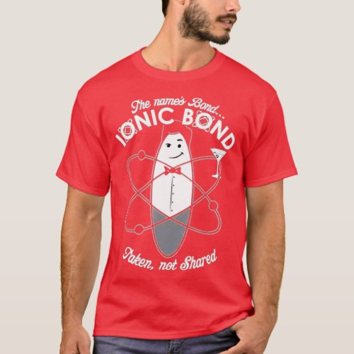 The Name Is Bond Ionic Bond Chemistry  T_Shirt