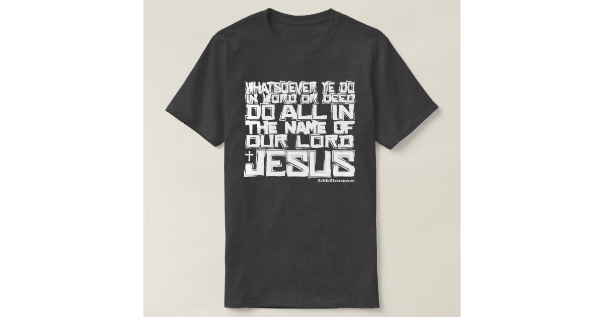 THE NAME OF JESUS Colossians 3:17 KJV T-Shirt | Zazzle