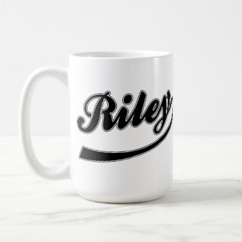 The Name Riley On A Mug by Thats_My_Name at Zazzle