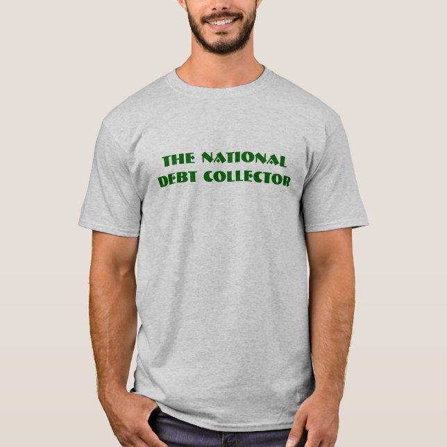 The National Debt Collector (It's Time To Pay Up!) T-Shirt (Front)