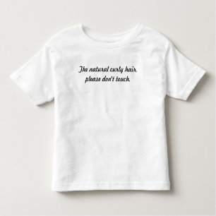 The natural curly hair, please don't touch. toddler t-shirt