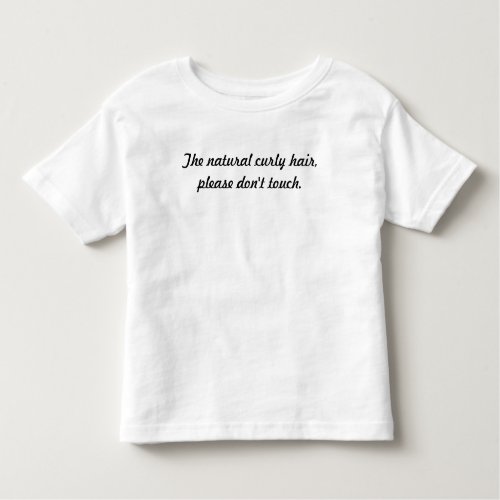 The natural curly hair please dont touch toddler t_shirt