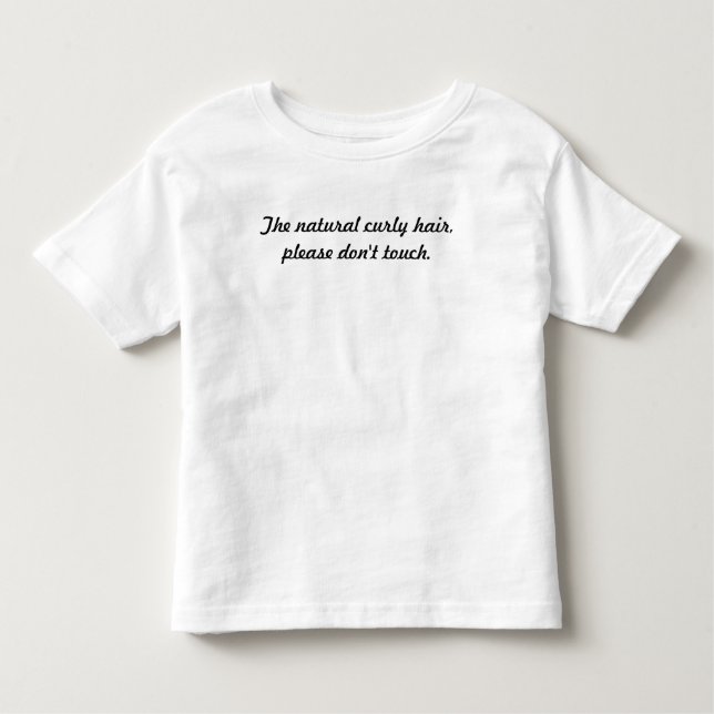 The natural curly hair, please don't touch. toddler t-shirt (Front)