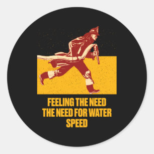 The Need For Water Speed Firefighter Humor Fire Classic Round Sticker