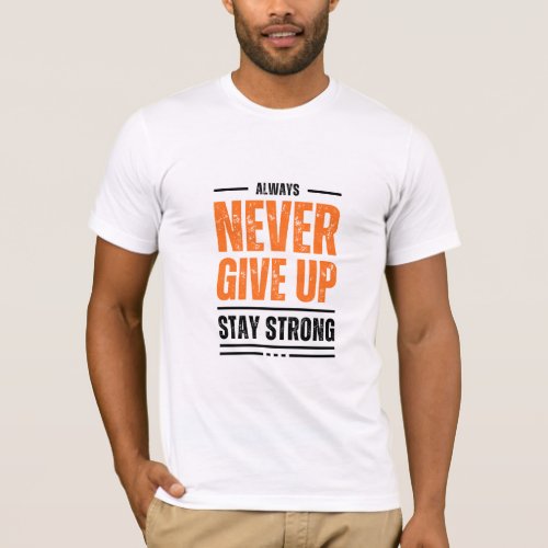 The Never give up design embodies resilience and T_Shirt