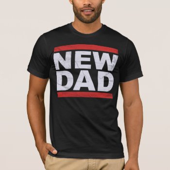 The New Dad T-shirt by MalaysiaGiftsShop at Zazzle