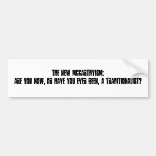 The new McCarthyism: Are you now, or have you e... Bumper Sticker