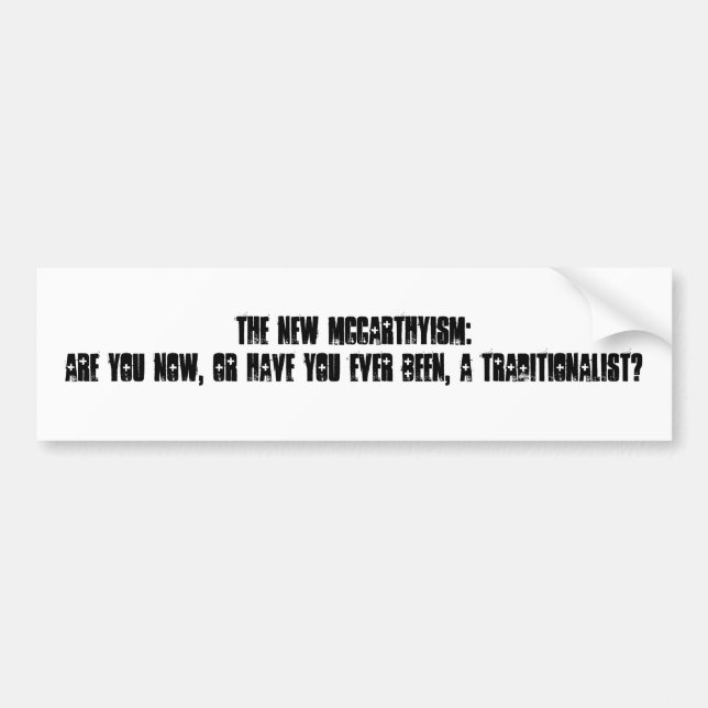 The new McCarthyism: Are you now, or have you e... Bumper Sticker (Front)