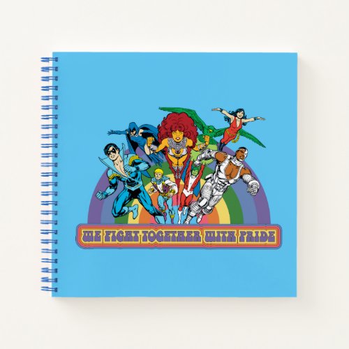 The New Teen Titans _ We Fight Together With Pride Notebook