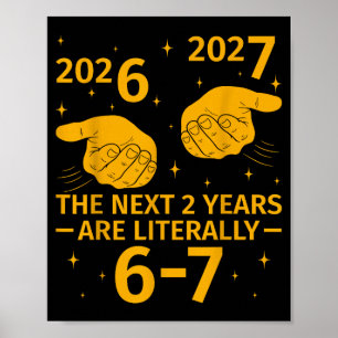 The Next 2 Years Are Literally 6-7 Funny 67 Meme N Poster