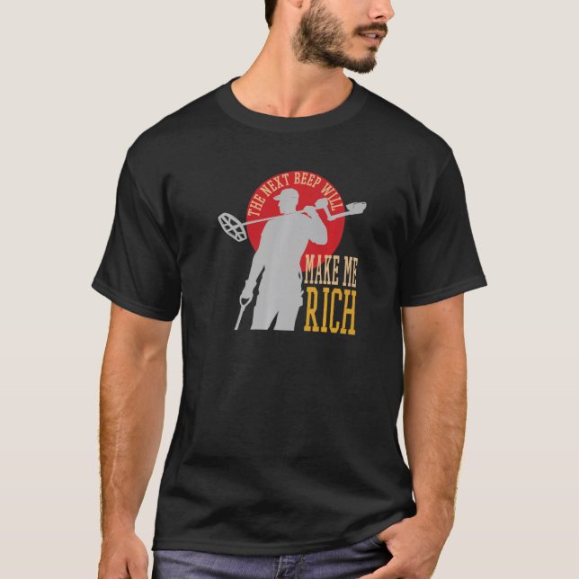 The Next Beep Makes Me Rich Dirt Detecting Gear Ba T-Shirt (Front)