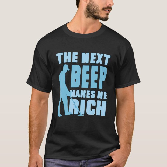 The Next Beep Makes Me Rich Metals detector job se T-Shirt (Front)