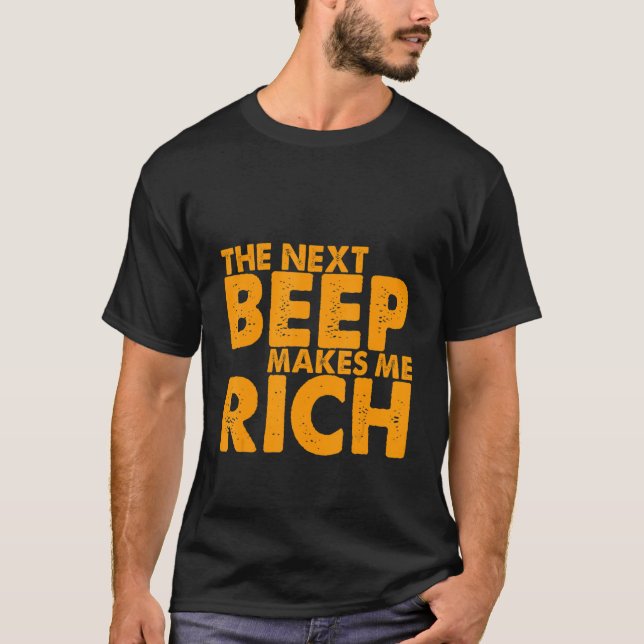 The Next Beep Makes Me Rich T-Shirt (Front)