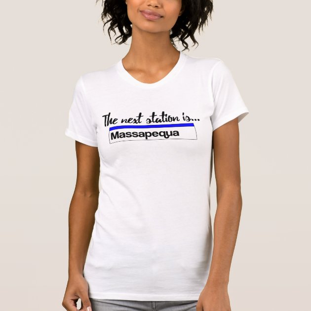 The Next Station is Massapequa T Shirt Zazzle