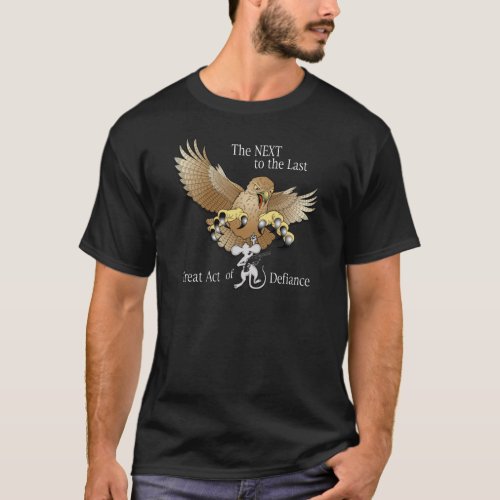 The Next to the Last Act of Defiance T_Shirt
