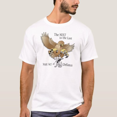 The Next to the Last Act of Defiance T_Shirt