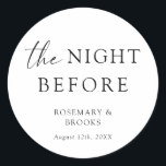 The Night Before Wedding Rehearsal Dinner Classic Round Sticker<br><div class="desc">These stickers are the perfect addition to your rehearsal dinner the night before the big day! Use on favors,  stationery,  and more.</div>