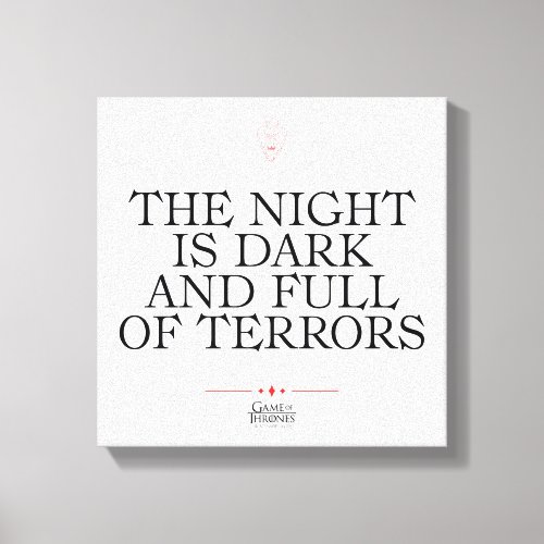 The Night is Dark and Full of Terrors Canvas Print