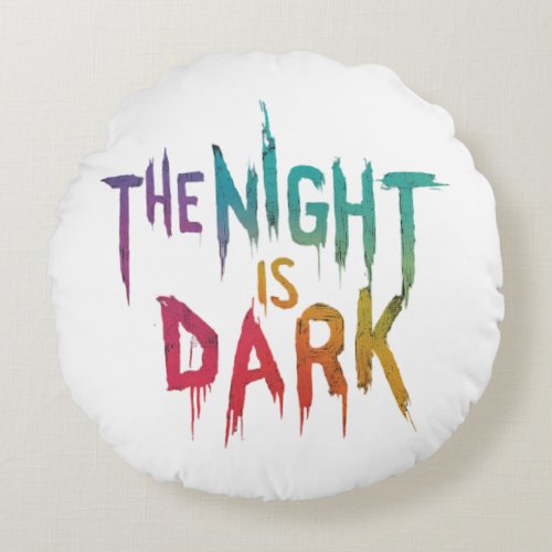 The Night Is Dark Round Pillow