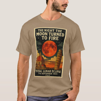 THE NIGHT THE MOON TURNED TO FIRE TOTAL LUNAR ECLI T-Shirt