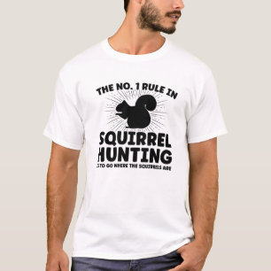 The No.1 Rule In Squirrel Hunting Squirrel Hunter T-Shirt