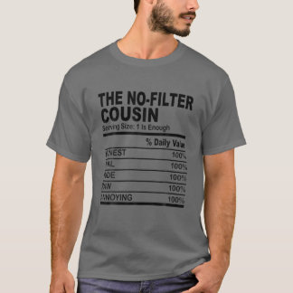 The No Filter Cousin Nutrition Facts Funny Cousin T-Shirt