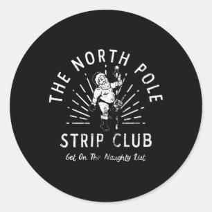 The North Pole Strip Club Get On Naughty List Chri Classic Round Sticker