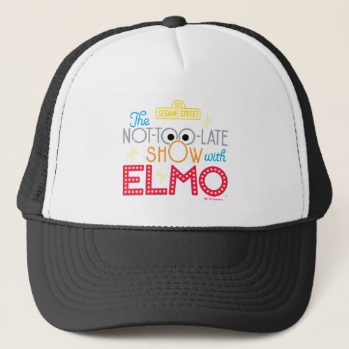 The Not_Too_Late Show with Elmo Trucker Hat