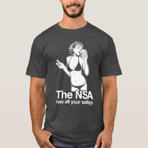 The NSA Has Your Selfies T-Shirt