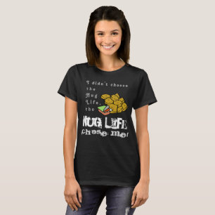 The Nug Life Chose Me T-Shirt