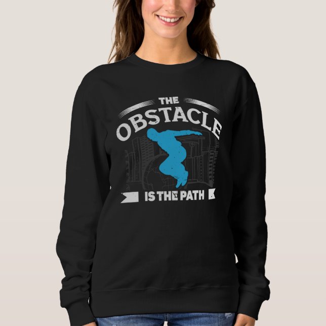 The obstacle is the path for free running traceurs sweatshirt (Front)