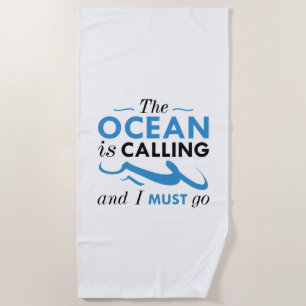 The Ocean Is Calling And I Must Go Beach Towel