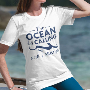 The Ocean Is Calling And I Must Go T-Shirt