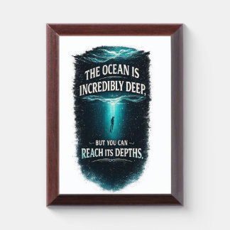 The Ocean Is Incredibly Deep, But You Can Reach It Award Plaque