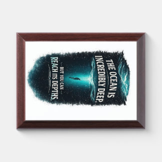 The Ocean Is Incredibly Deep, But You Can Reach It Award Plaque